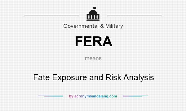 What does FERA mean? It stands for Fate Exposure and Risk Analysis