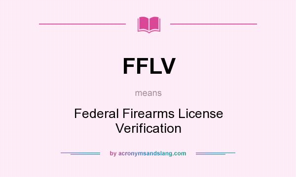 What does FFLV mean? It stands for Federal Firearms License Verification