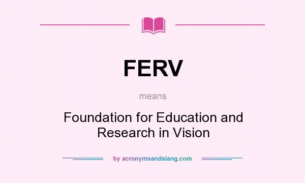 What does FERV mean? It stands for Foundation for Education and Research in Vision