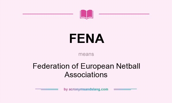 What does FENA mean? It stands for Federation of European Netball Associations