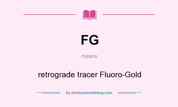 What does FG mean? It stands for retrograde tracer Fluoro-Gold
