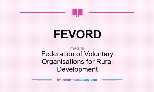 What does FEVORD mean? It stands for Federation of Voluntary Organisations for Rural Development