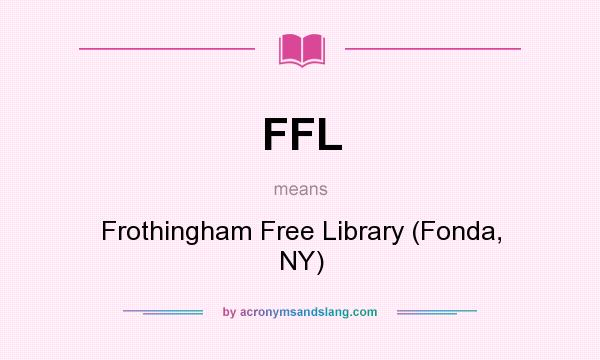What does FFL mean? It stands for Frothingham Free Library (Fonda, NY)