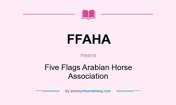 What does FFAHA mean? It stands for Five Flags Arabian Horse Association