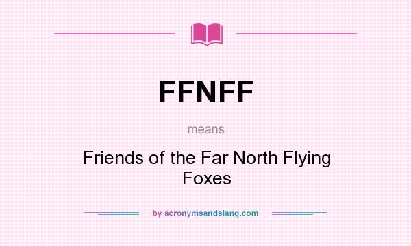What does FFNFF mean? It stands for Friends of the Far North Flying Foxes