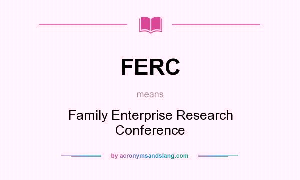 What does FERC mean? It stands for Family Enterprise Research Conference