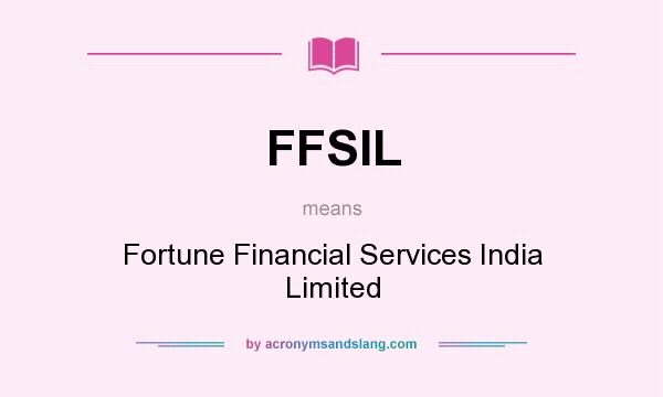 What does FFSIL mean? It stands for Fortune Financial Services India Limited