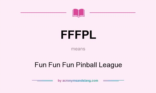 What does FFFPL mean? It stands for Fun Fun Fun Pinball League