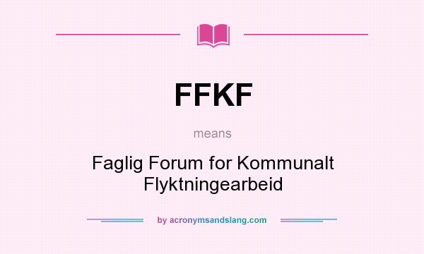 What does FFKF mean? It stands for Faglig Forum for Kommunalt Flyktningearbeid