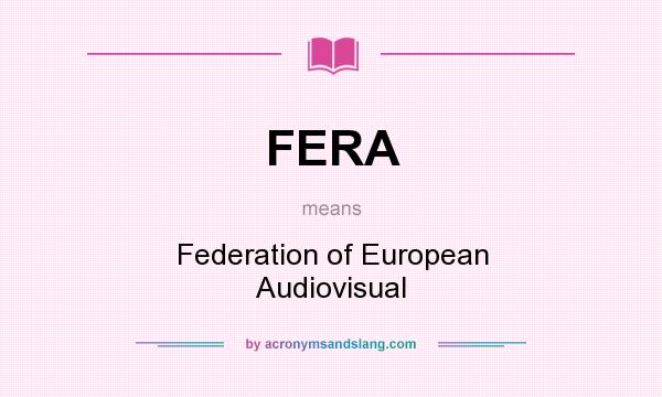What does FERA mean? It stands for Federation of European Audiovisual
