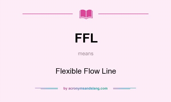 What does FFL mean? It stands for Flexible Flow Line