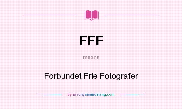 What does FFF mean? It stands for Forbundet Frie Fotografer