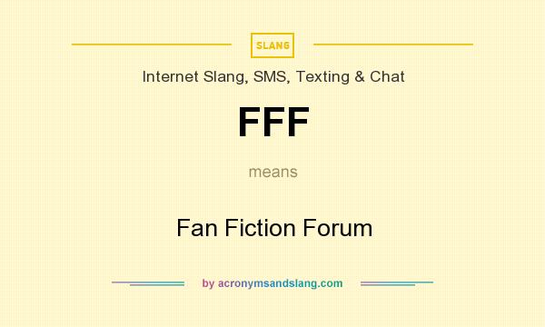 What does FFF mean? It stands for Fan Fiction Forum