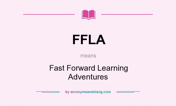 What does FFLA mean? It stands for Fast Forward Learning Adventures