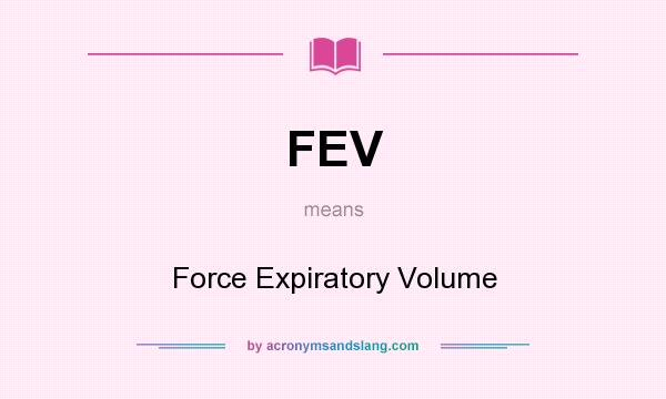 What does FEV mean? It stands for Force Expiratory Volume