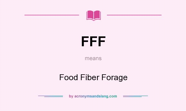 What does FFF mean? It stands for Food Fiber Forage