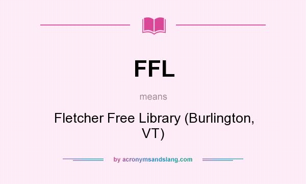 What does FFL mean? It stands for Fletcher Free Library (Burlington, VT)