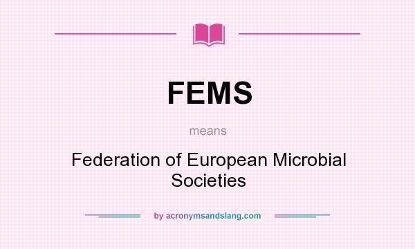 What does FEMS mean? It stands for Federation of European Microbial Societies