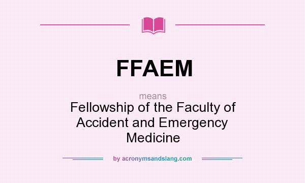 What does FFAEM mean? It stands for Fellowship of the Faculty of Accident and Emergency Medicine