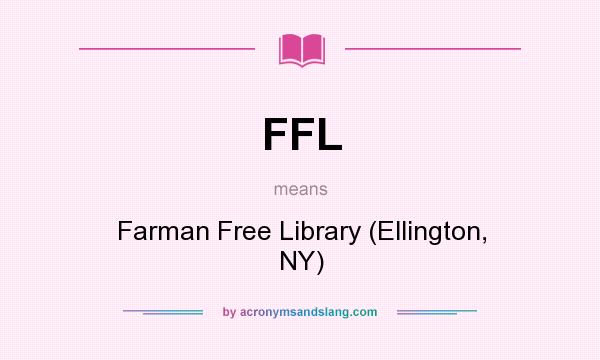 What does FFL mean? It stands for Farman Free Library (Ellington, NY)