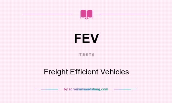 What does FEV mean? It stands for Freight Efficient Vehicles