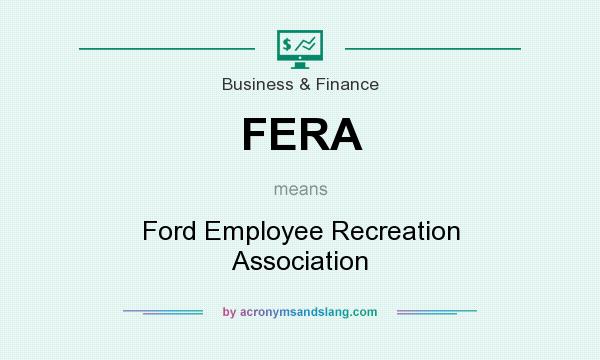 What does FERA mean? It stands for Ford Employee Recreation Association