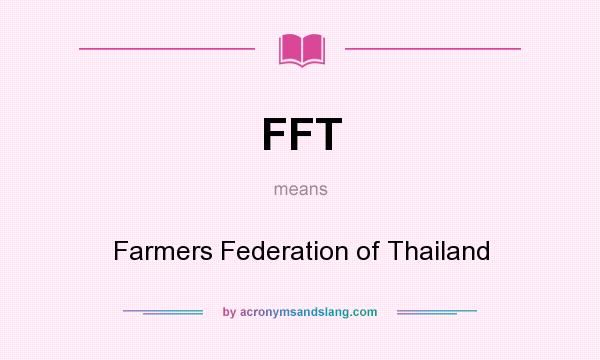 What does FFT mean? It stands for Farmers Federation of Thailand