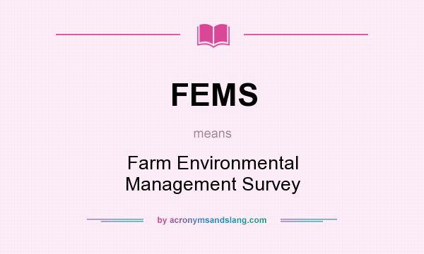 What does FEMS mean? It stands for Farm Environmental Management Survey