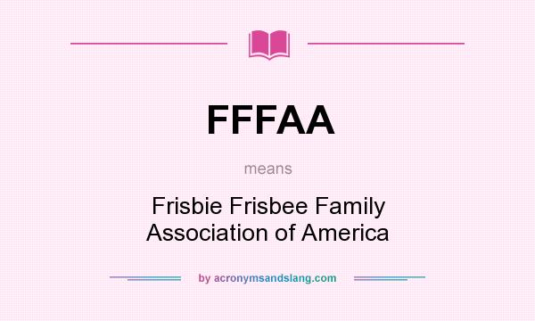 What does FFFAA mean? It stands for Frisbie Frisbee Family Association of America