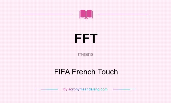 What does FFT mean? It stands for FIFA French Touch