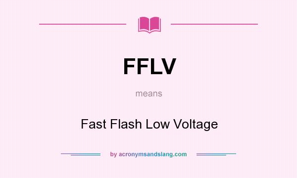 What does FFLV mean? It stands for Fast Flash Low Voltage