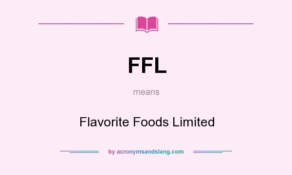 What does FFL mean? It stands for Flavorite Foods Limited