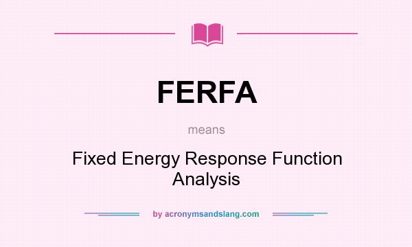 What does FERFA mean? It stands for Fixed Energy Response Function Analysis