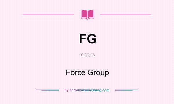 What does FG mean? It stands for Force Group