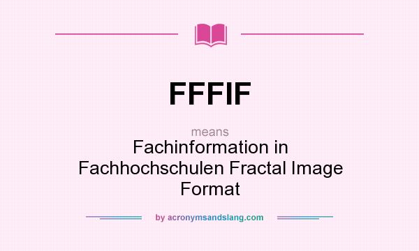 What does FFFIF mean? It stands for Fachinformation in Fachhochschulen Fractal Image Format