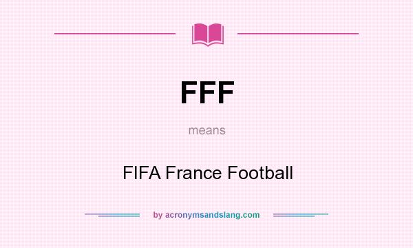 What does FFF mean? It stands for FIFA France Football
