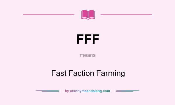What does FFF mean? It stands for Fast Faction Farming