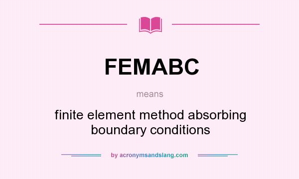 What does FEMABC mean? It stands for finite element method absorbing boundary conditions