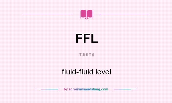 What does FFL mean? It stands for fluid-fluid level