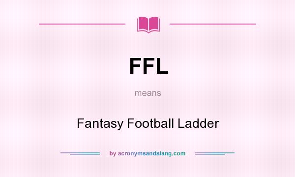 What does FFL mean? It stands for Fantasy Football Ladder