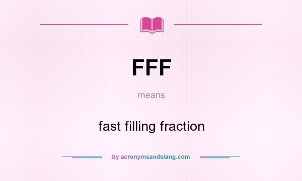 What does FFF mean? It stands for fast filling fraction