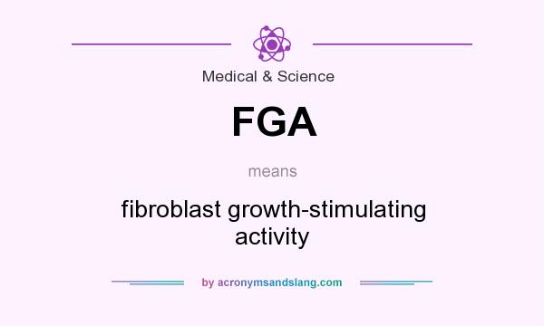 What does FGA mean? It stands for fibroblast growth-stimulating activity