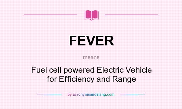What does FEVER mean? It stands for Fuel cell powered Electric Vehicle for Efficiency and Range