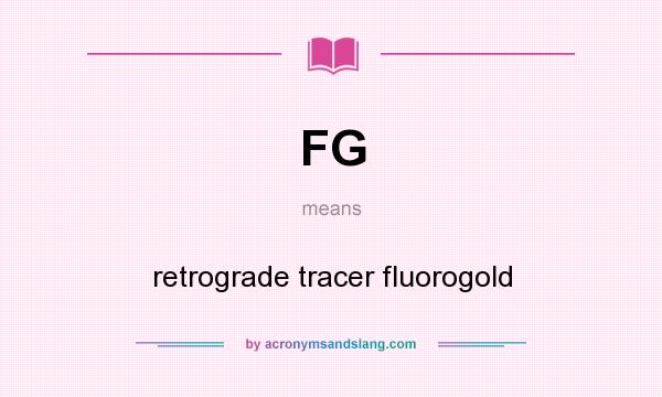 What does FG mean? It stands for retrograde tracer fluorogold