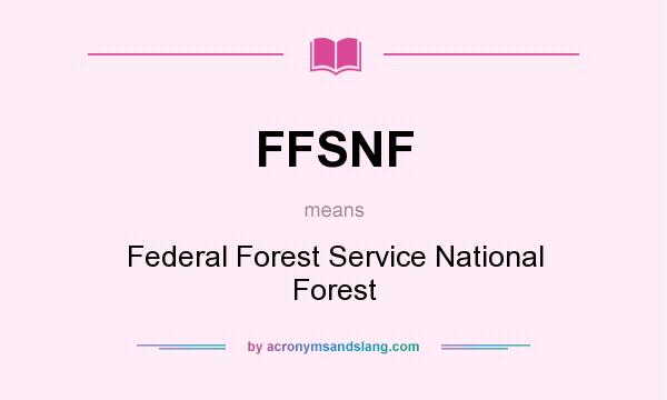 What does FFSNF mean? It stands for Federal Forest Service National Forest