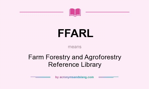 What does FFARL mean? It stands for Farm Forestry and Agroforestry Reference Library