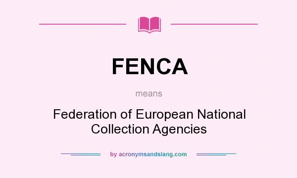 What does FENCA mean? It stands for Federation of European National Collection Agencies