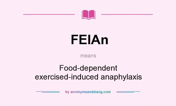 What does FEIAn mean? It stands for Food-dependent exercised-induced anaphylaxis