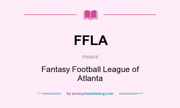 What does FFLA mean? It stands for Fantasy Football League of Atlanta