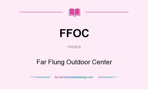 What does FFOC mean? It stands for Far Flung Outdoor Center